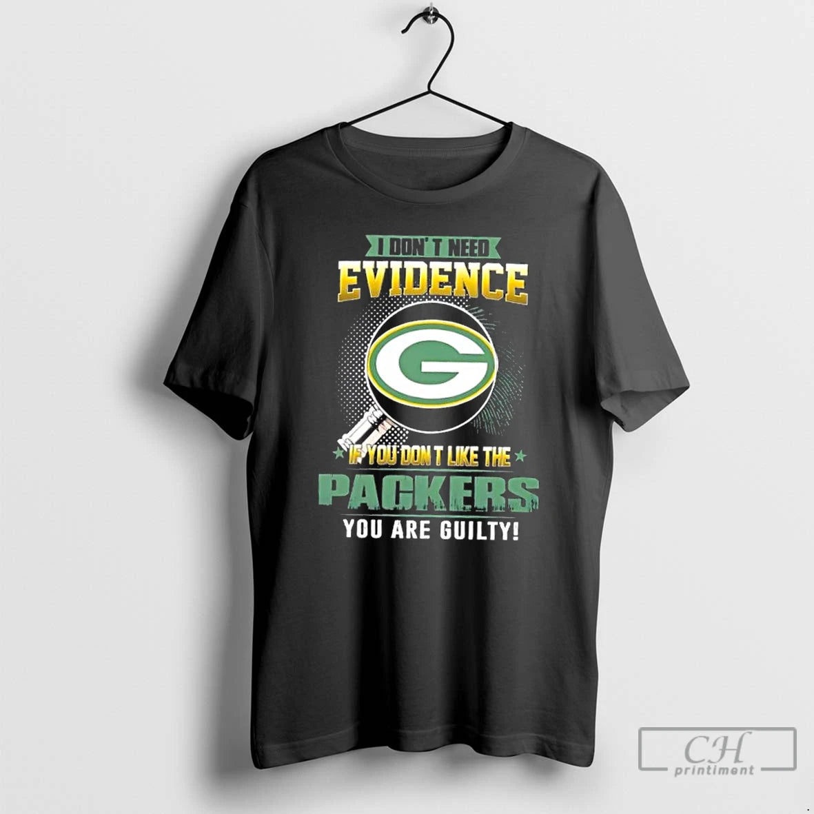 Premium I Dont Need Evidence If You Dont Like The Green Bay Packers You Are