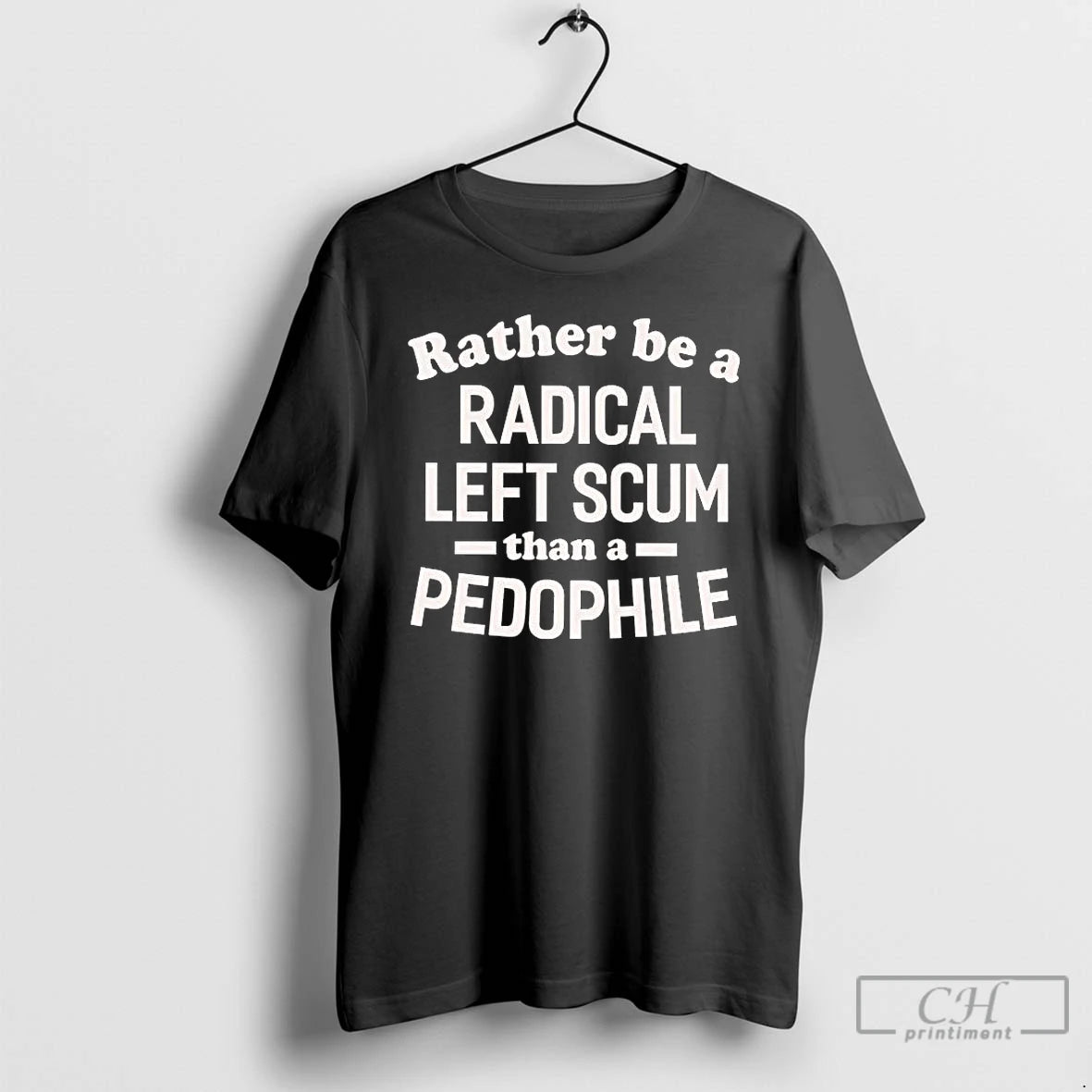 Premium Id Rather Be A Radical Left Scum Than A Pedophile