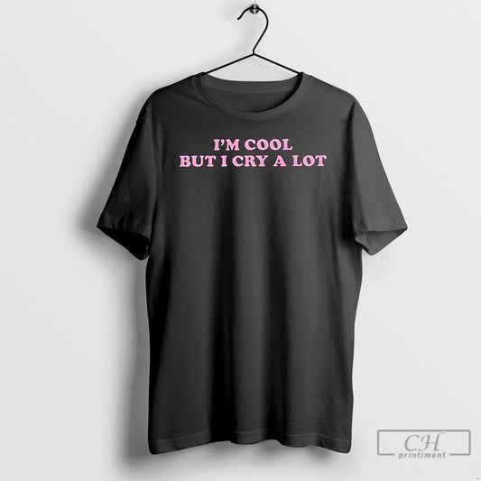 Premium Im Cool But I Cry A Lot T Shirts
