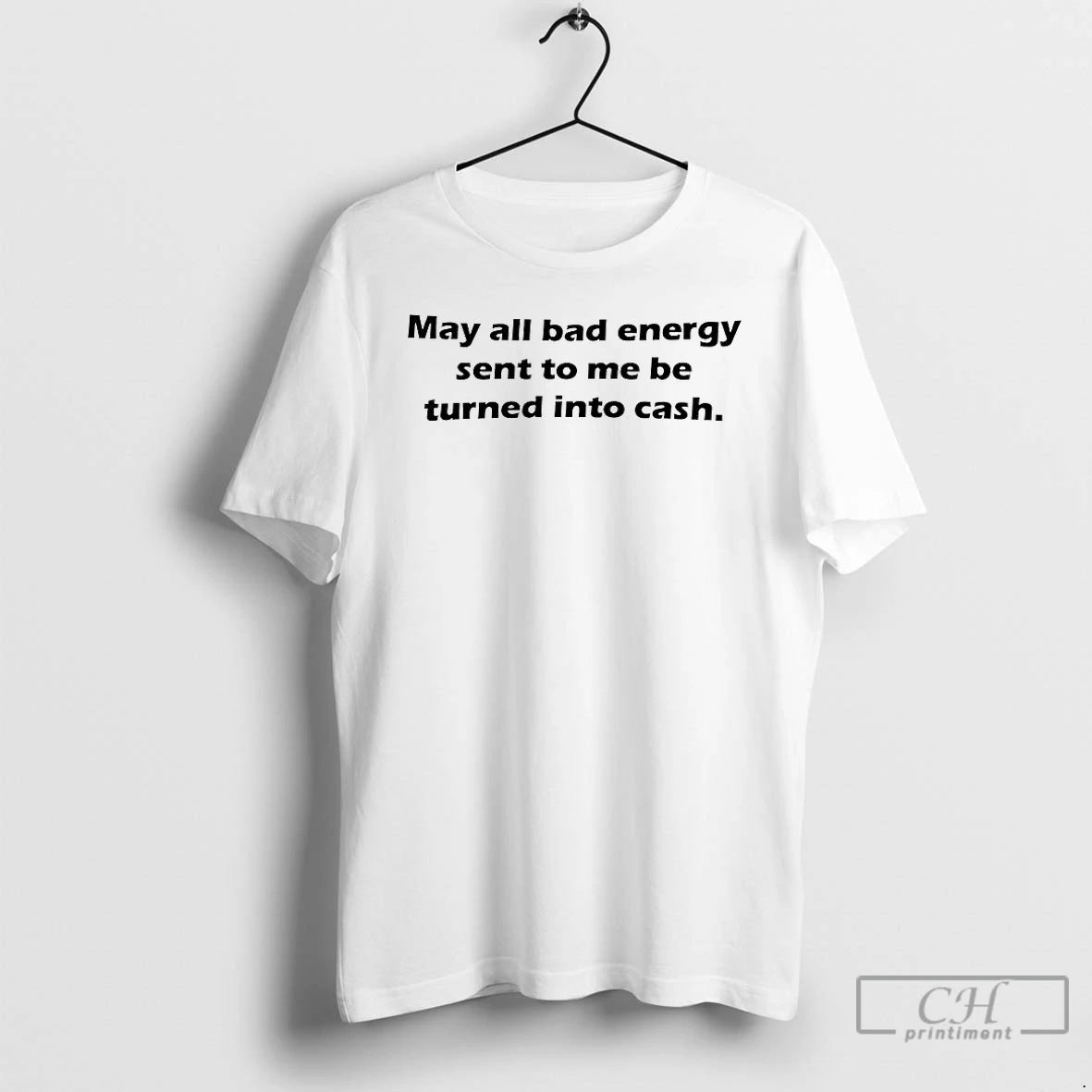 Premium May All Bad Energy Sent To Me Be Turned Into Cash T Shirts Sweater