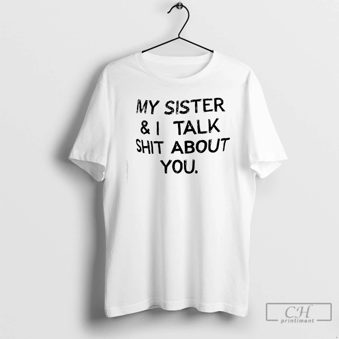 Premium My Sister I Talk Shit About You