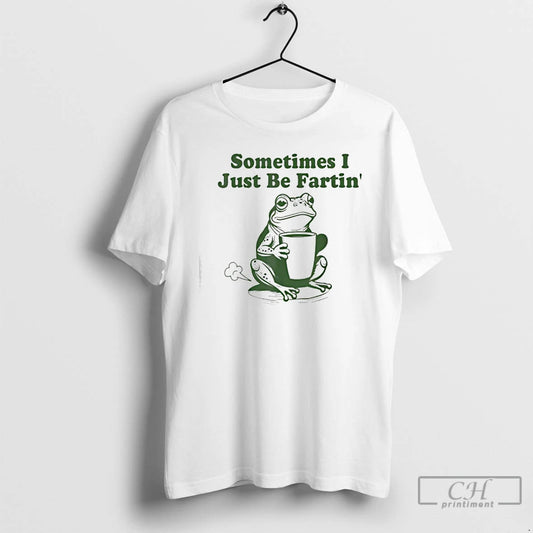 Premium Sometimes I Just Be Fartin Funny Frog