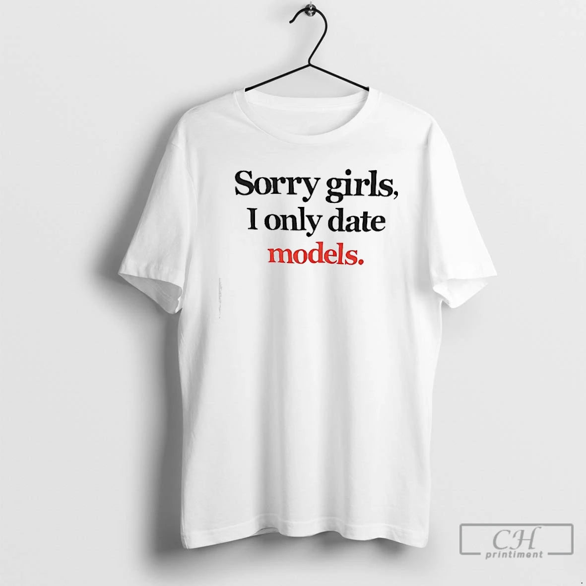 Premium Sorry Girls I Only Date Models Text