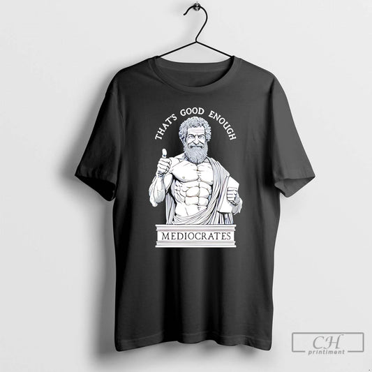 Premium Thats Good Enough Mediocrates Humorous Ancient Philosopher