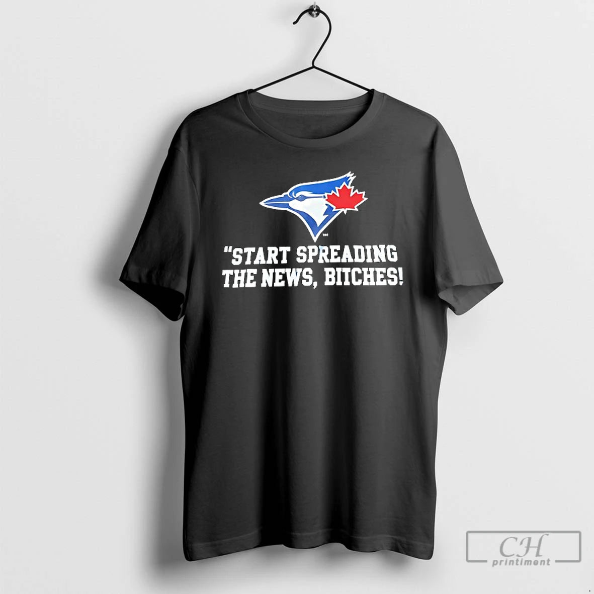 Premium Toronto Blue Jays Start Spreading The News Btches T Shirts