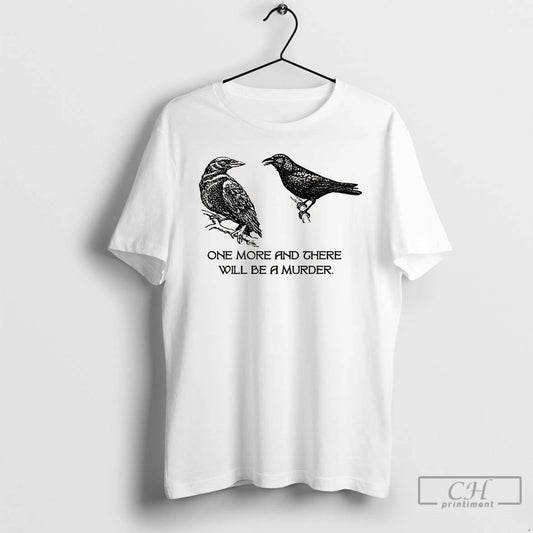 Premium Two Crows Not Posing One More And There Will Be A Murder T Shirts