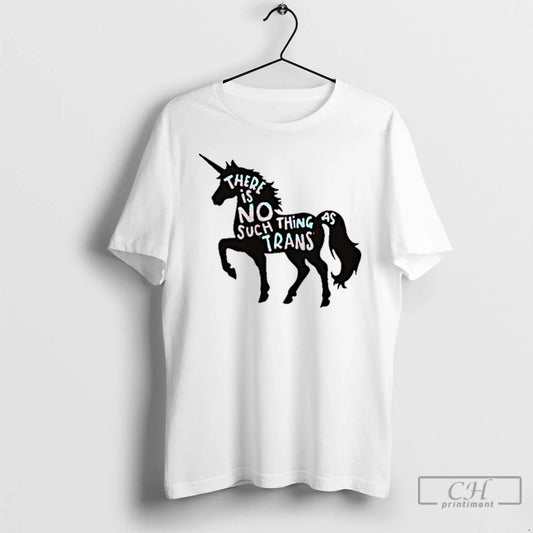 Premium Unicorn There Is No Such Thing As Trans T Shirts