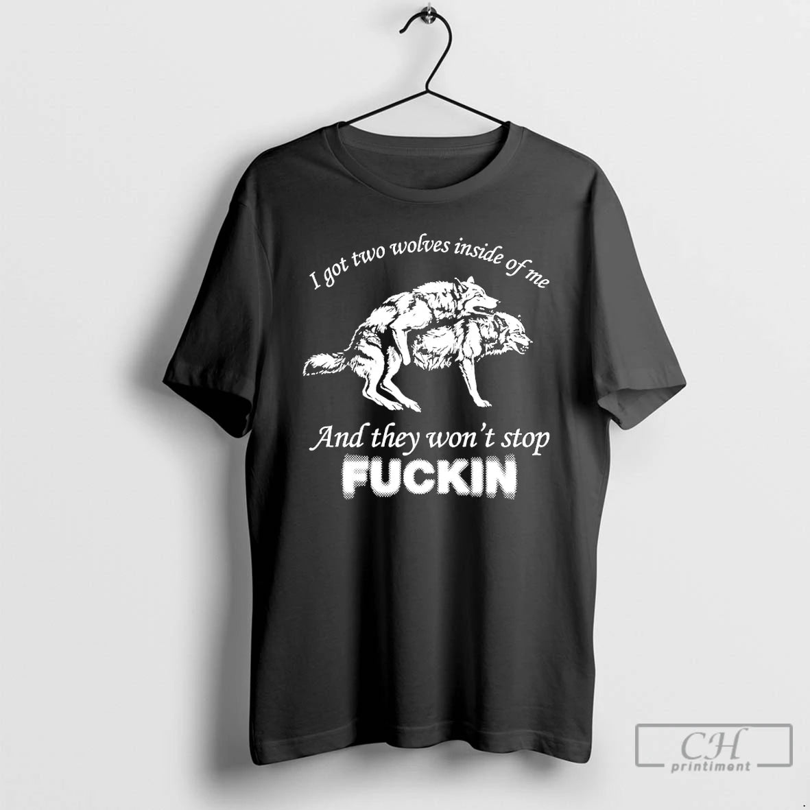 Wolf I Got Two Wolves Inside Of Me And They Wont Stop Fuckin