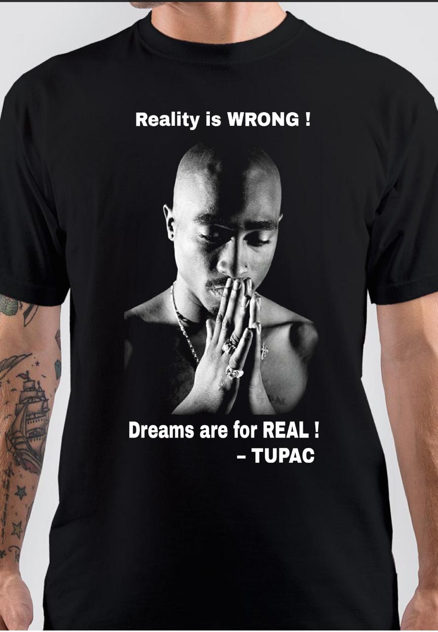 Reality is Wrong Dreams Are For Real Tupac Shakur T-Shirt