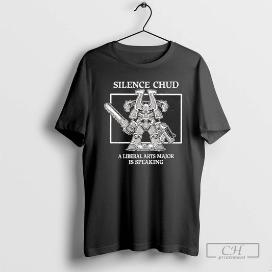 Silence Chud A Liberal Arts Major Is Speaking T Shirts