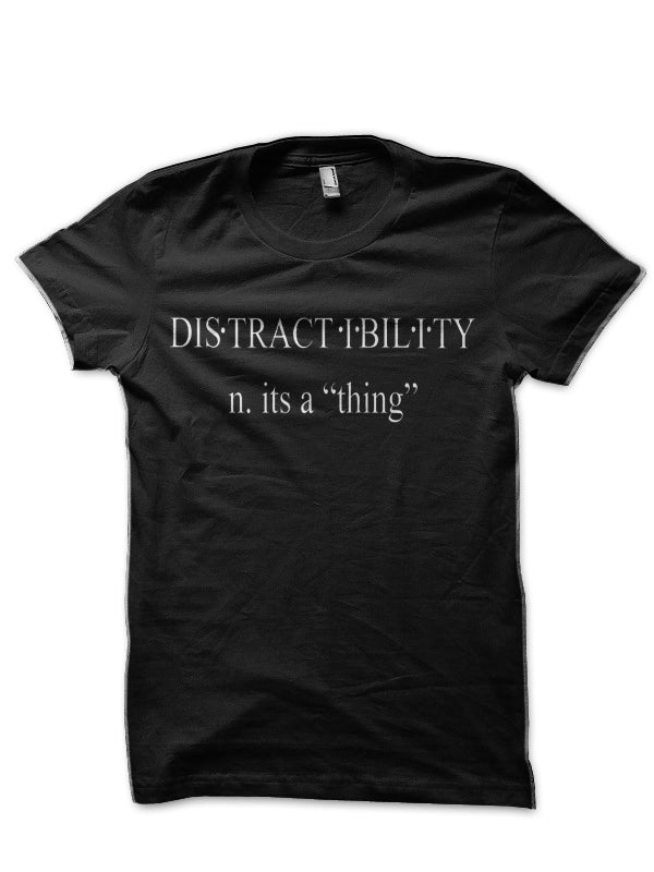 Distractibility It’s a “Thing” Black T-Shirt
