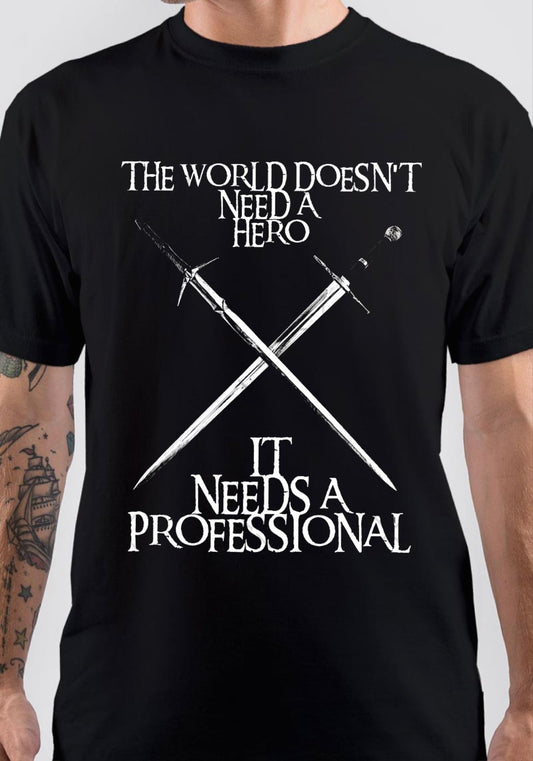 The World Doesn’t Need a Hero It Needs A Professional T-Shirt