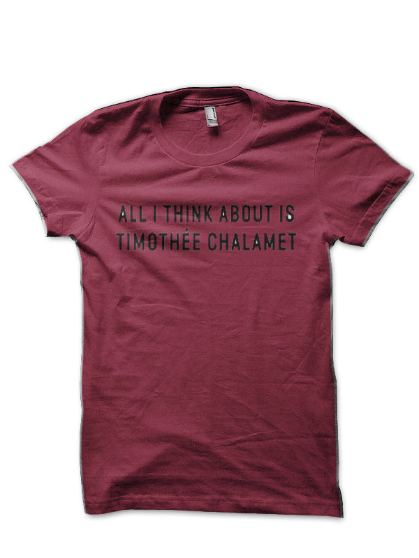 All i think about is Timothée Chalamet T-Shirt
