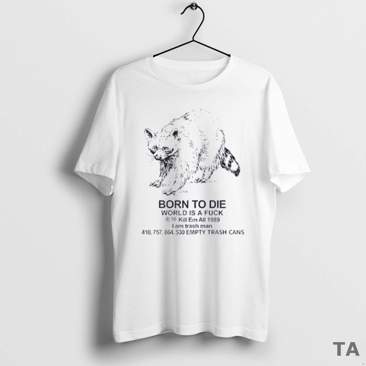 Top Raccoon Born To Die World Is A Fuck Kill Em All 1989 I Am