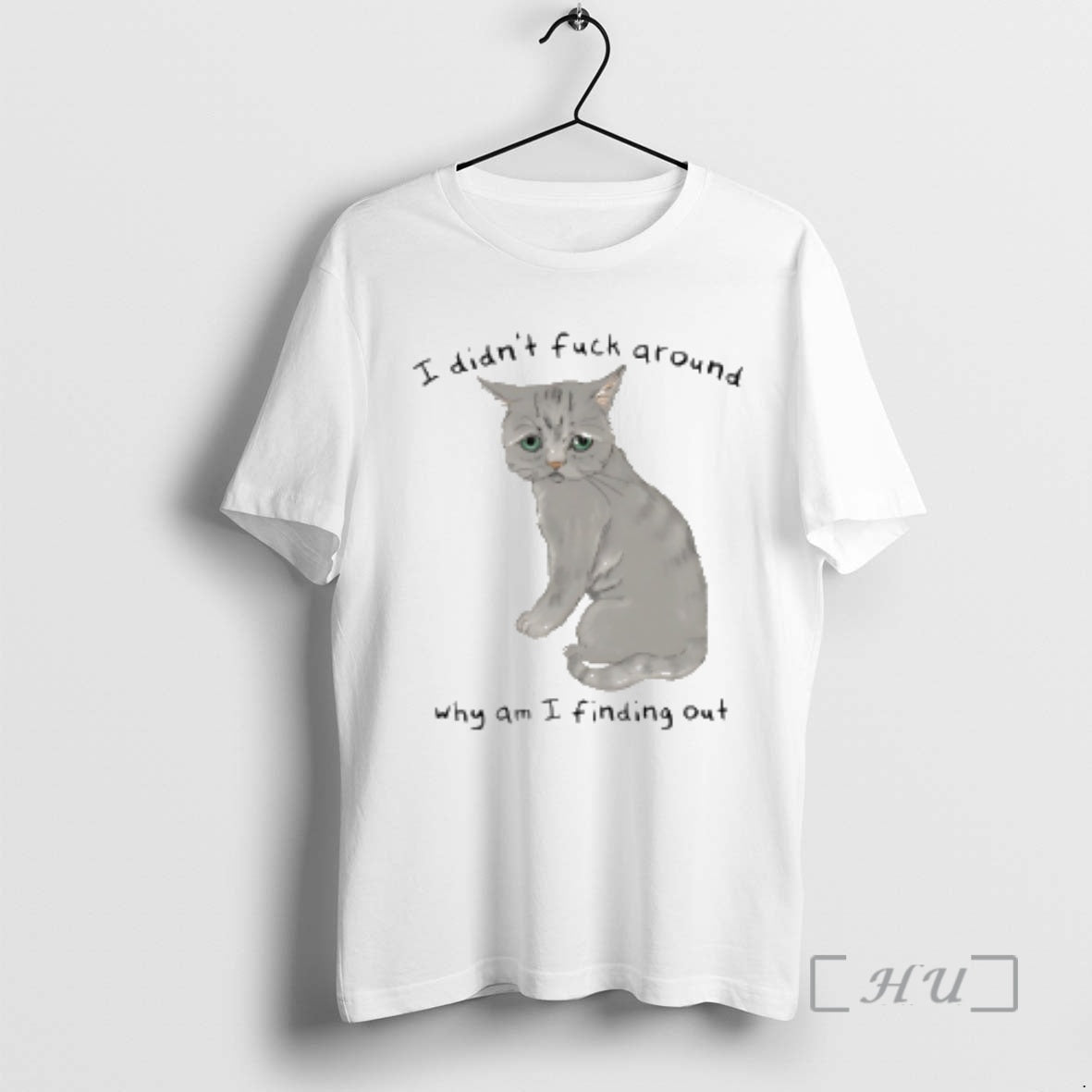 Trending Cat I Didnt Fuck Around Why Am I Finding Out Premium T Shirts Sweater