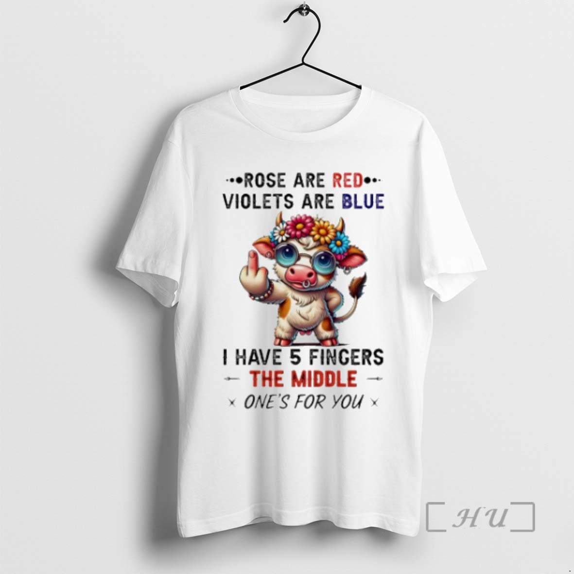 Trending Cow Rose Are Red Violets Are Blue I Have 5 Fincers The Middle Ones