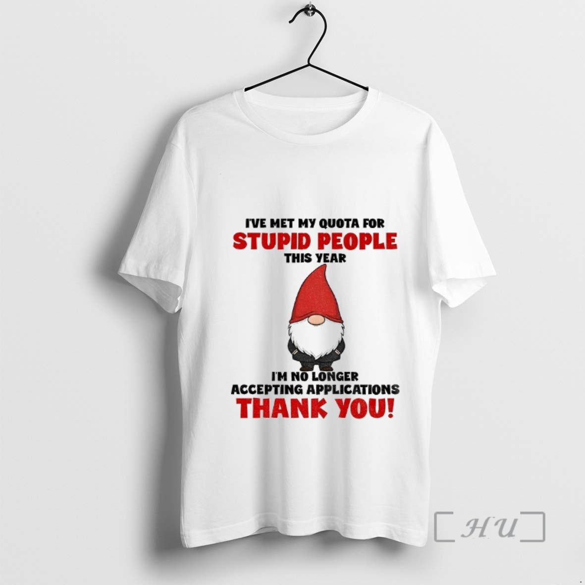 Trending Gnome Ive Met My Quota For Stupid People This Year Im No Longer Accepting