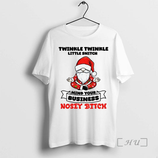 Trending Gnome Santa Hat Twinkle Twinkle Little Snitch Mind Your Business Nosey Bitch T Shirts
