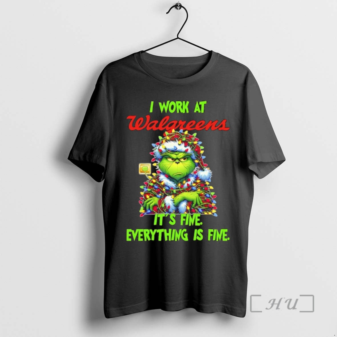 Trending Grinch Christmas Light I Work At Walgreens Its Fine Everything Is Fine T Shirts