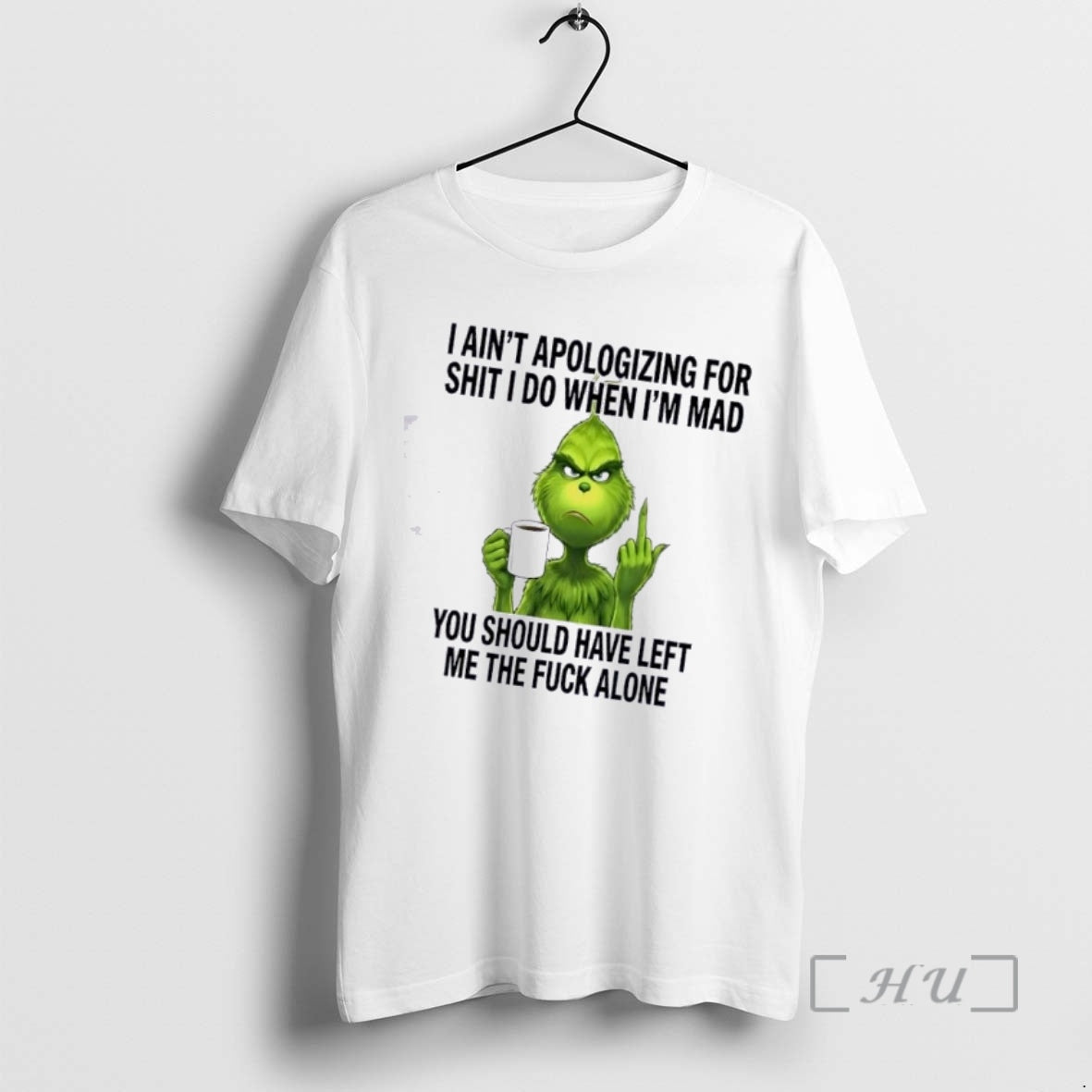 Trending Grinch I Aint Apologizing For Shit I Do When Im Mad You Should Have