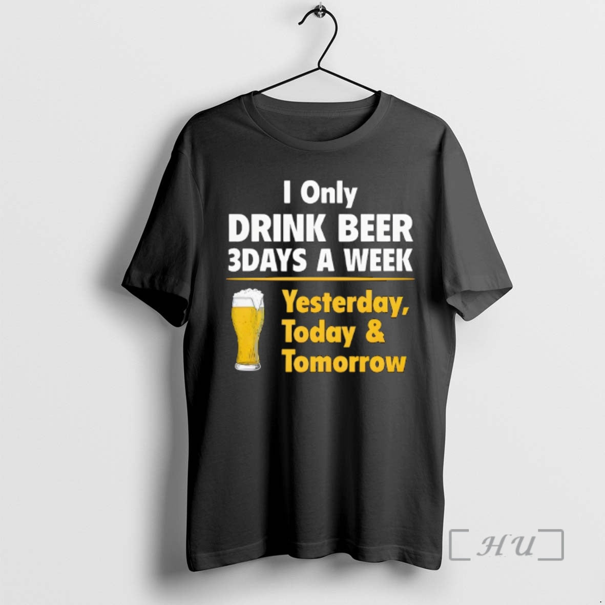 Trending I Only Drink Beer 3 Days A Week Yesterday Today Tomorrow Beer Premium