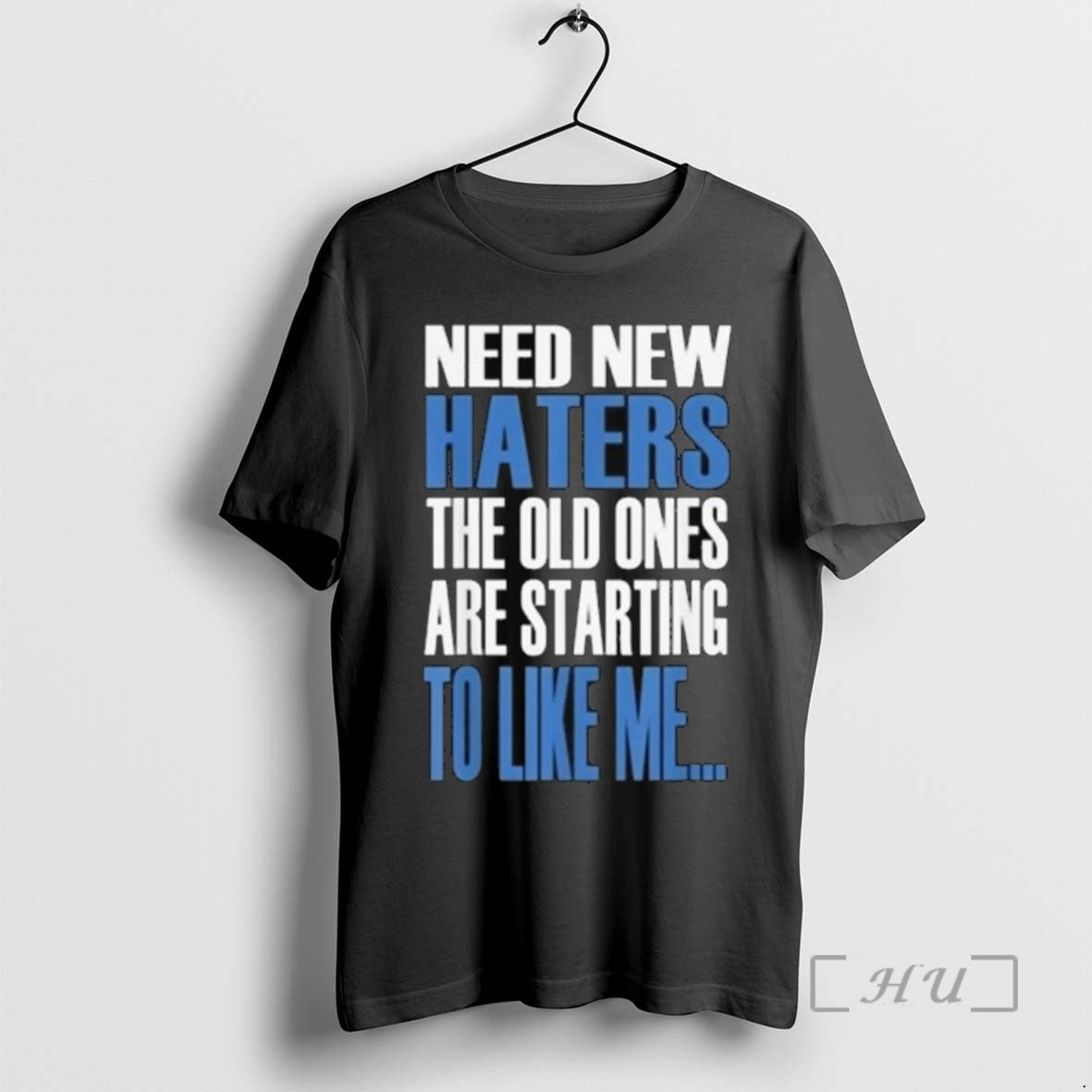 Trending Need New Haters The Old Ones Are Starting To Like Me 2025 Long Sleve