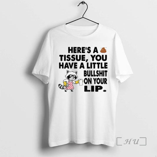 Trending Raccoon Heres A Tissue You Have A Little Bullshit On Your Lip T Shirts