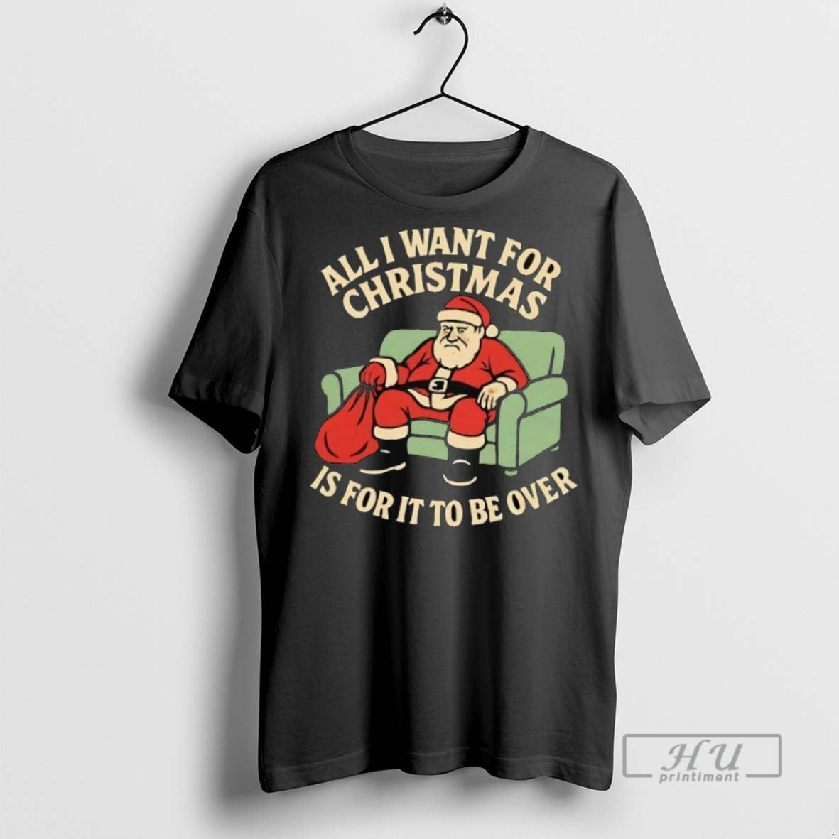 Trending Santa All I Want For Christmas Is For It To Be Over T Shirts