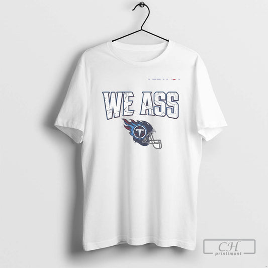 We Ass Tennessee Titans Football Helmet T Shirts