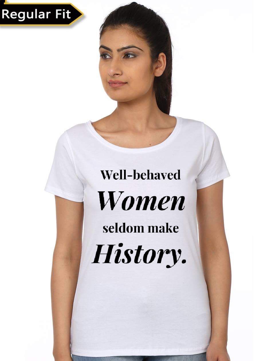 Well-Behaved Women Seldom Make History T-Shirt