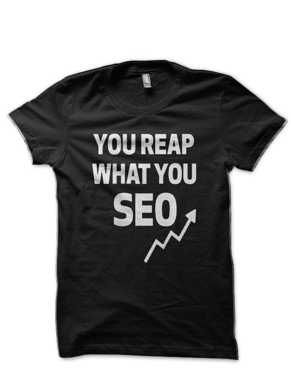 You Reap What You SEO Black T-Shirt