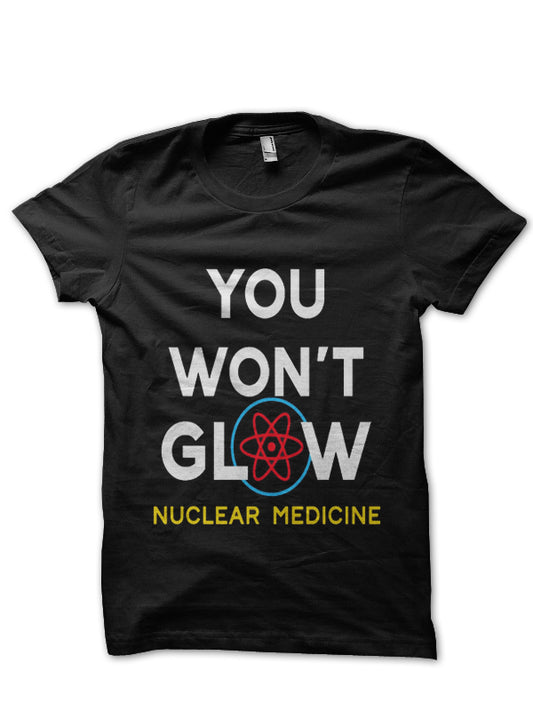 You Wont Glow Doctor T-Shirt