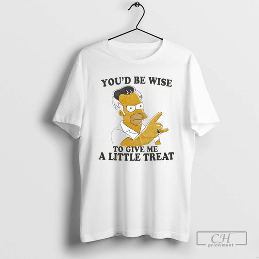Youd Be Wise To Give Me A Little Treat T Shirts