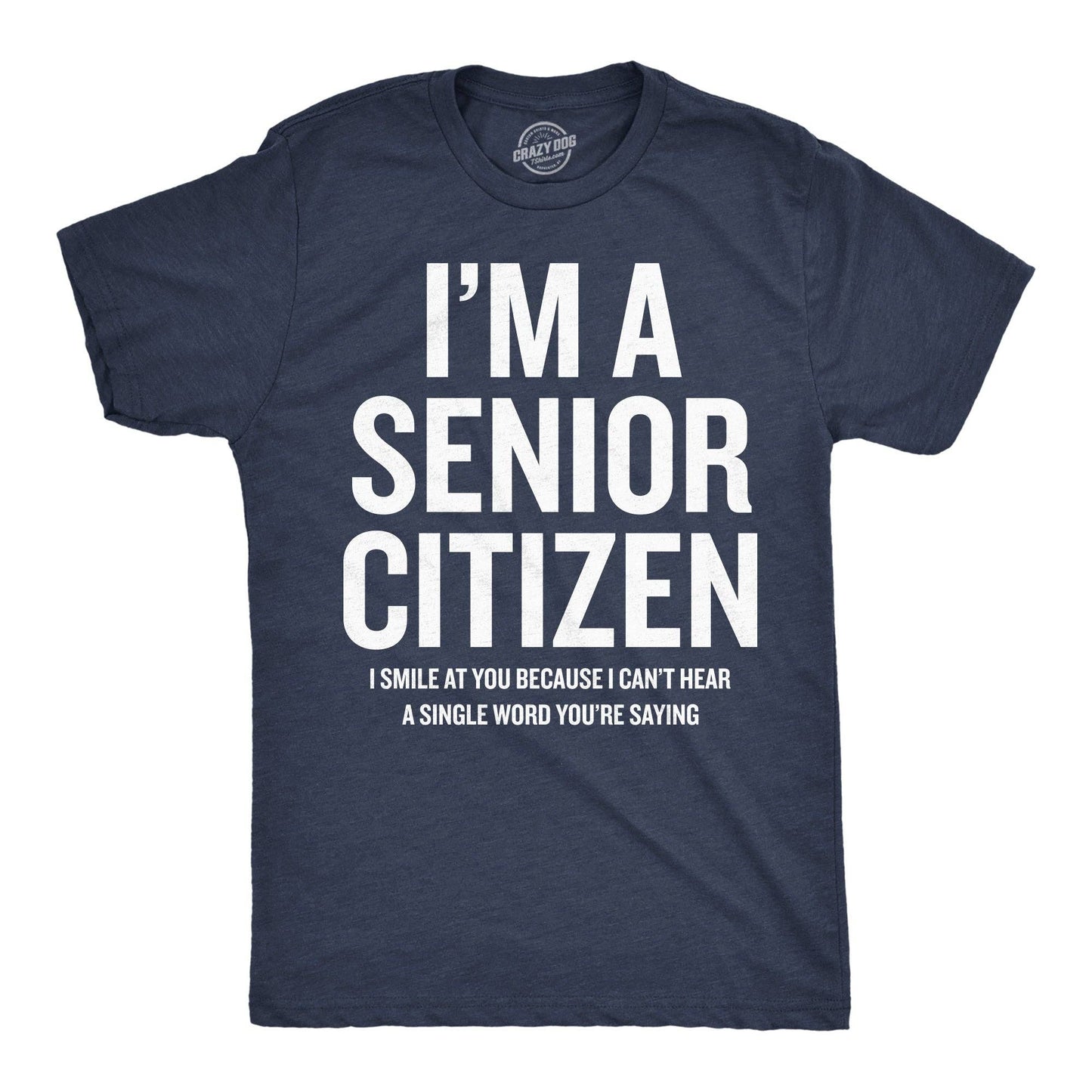 Im A Senior Citizen I Smile At Your Because I Cant Hear Men's T Shirt
