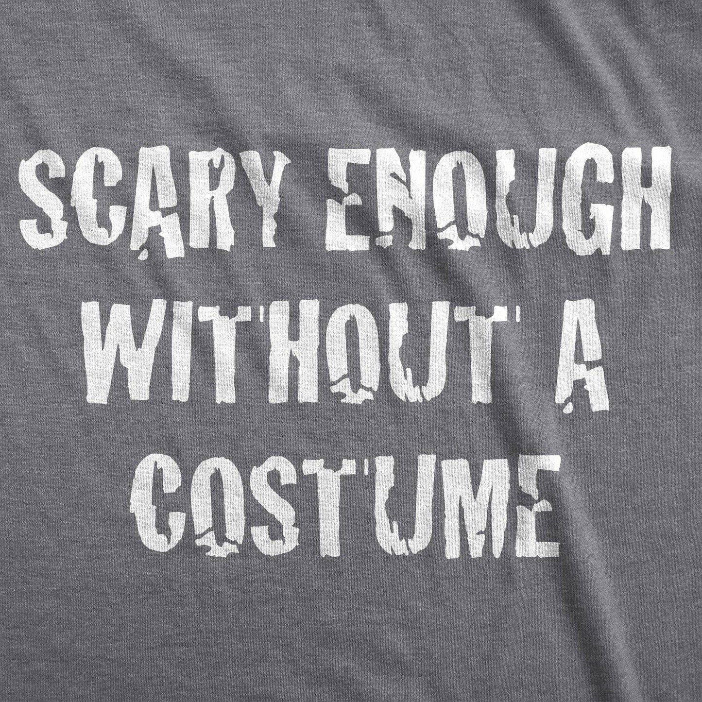Scary Enough Without A Costume Men's Tshirt Halloween