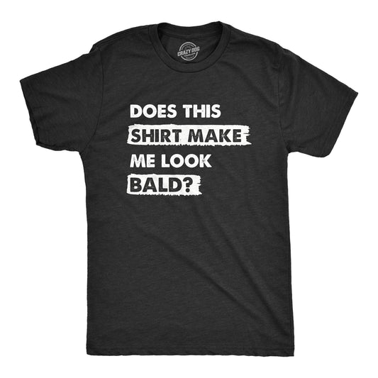 Does This Shirt Make Me Look Bald Men's Tshirt Sarcastic