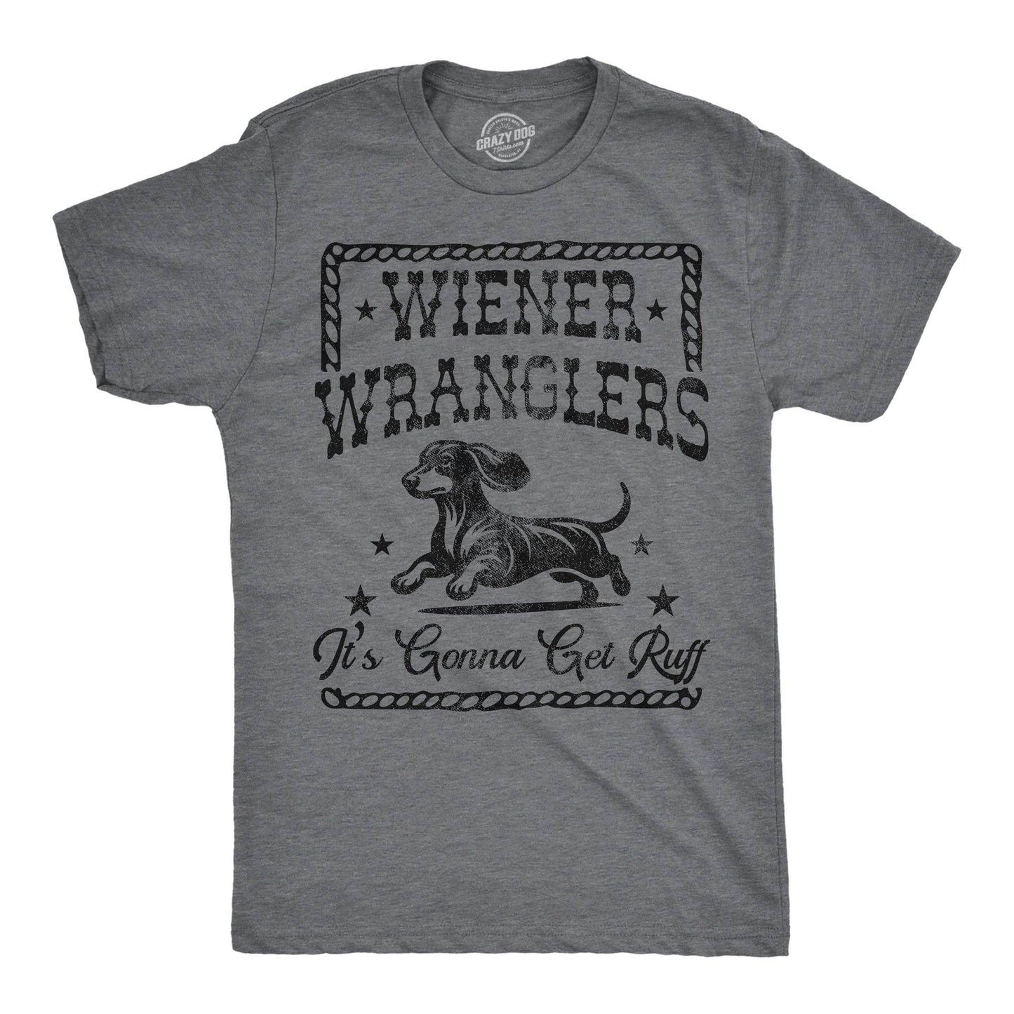 Wiener Wranglers Its Gonna Get Ruff Men's T Shirt