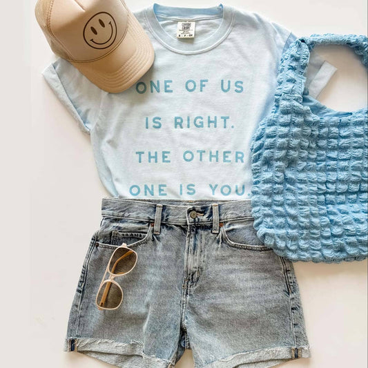 One of Us Is Right Funny Shirt, Funny Graphic Tee, Sarcastic