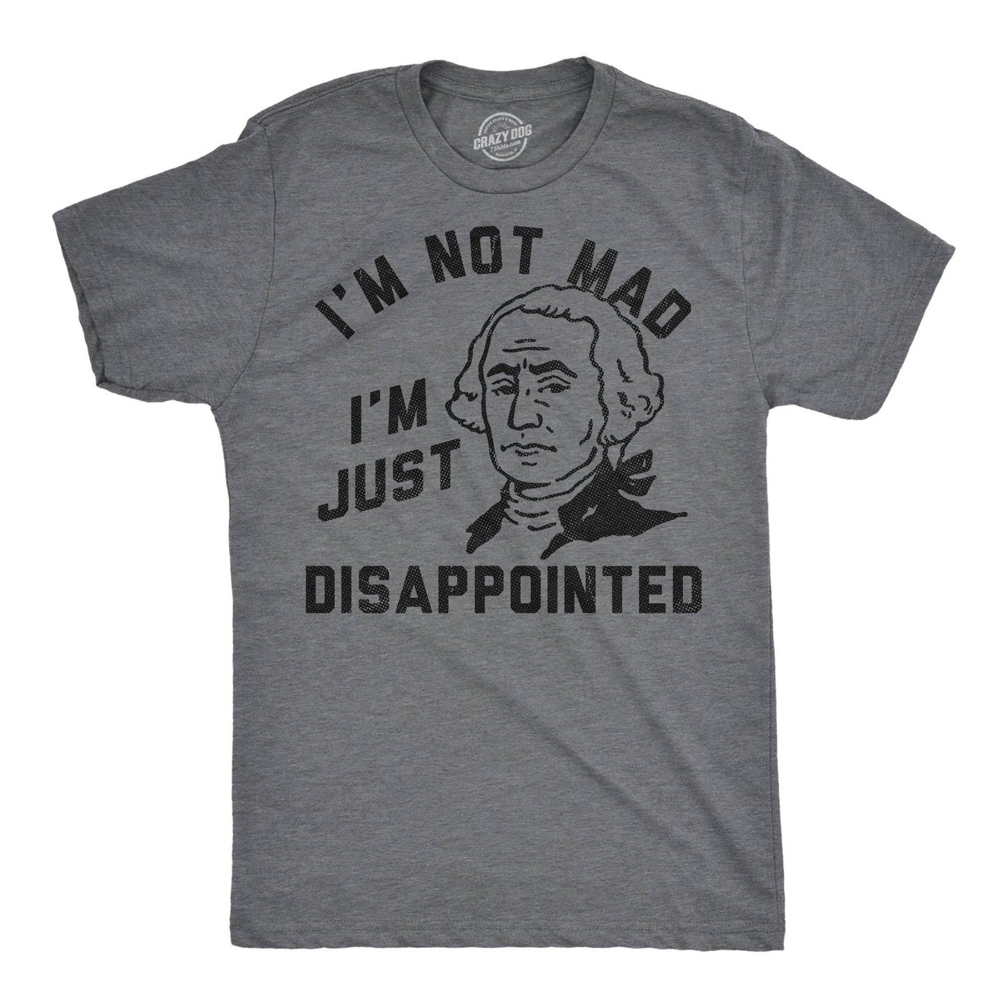 Im Not Mad Im Just Disappointed George Washington Men's T Shirt