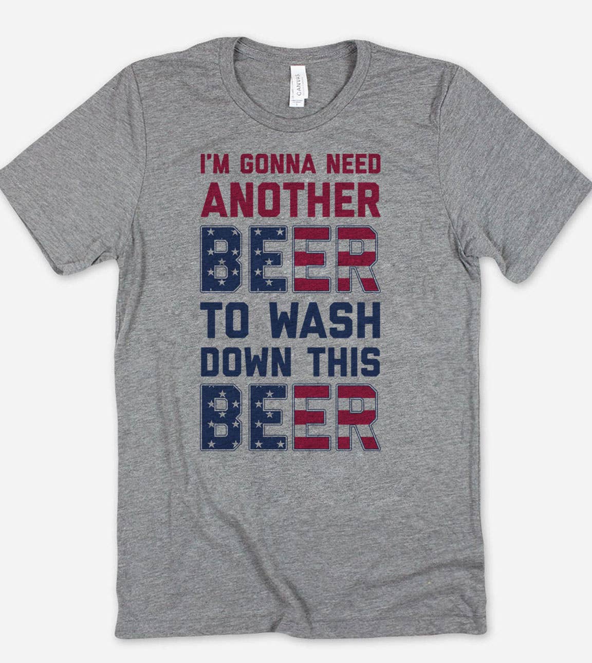 I'm Gonna Need Another Beer - Beer Fun USA July 4th T-Shirt