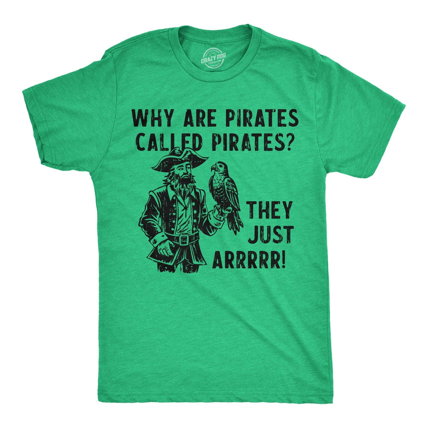 Why Are Pirates Called Pirates They Just Arrrrr Men's T Shirt