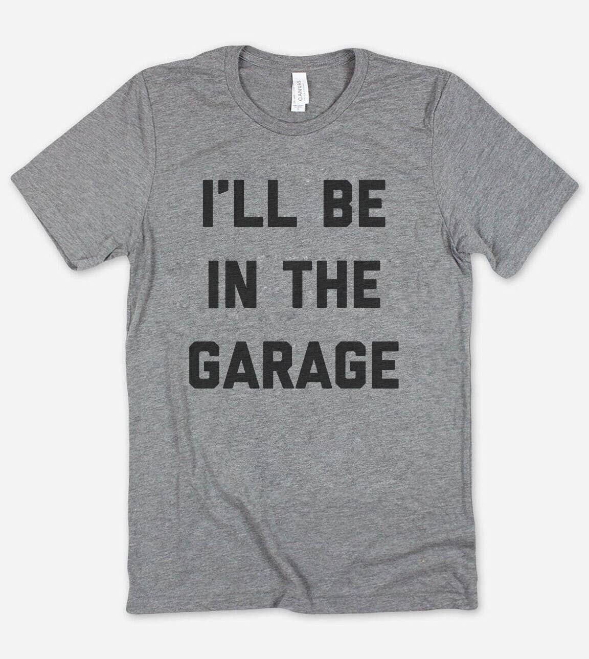 I'll Be in the Garage 2 - Gift For Dad Father's Day T-Shirt