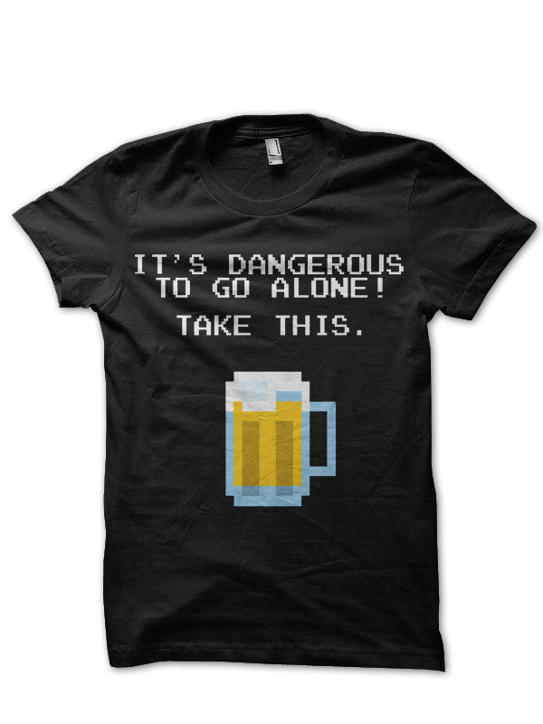 “It’s Dangerous To Go Alone Without Beer” Black T-Shirt