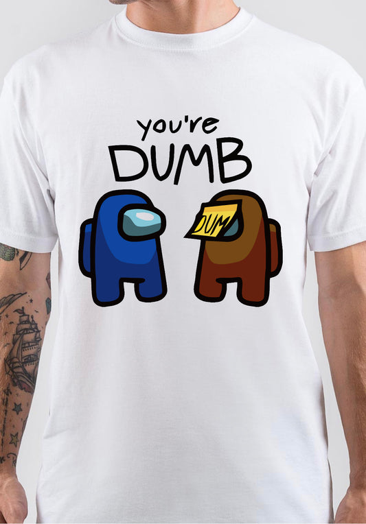 Among Us Game Funny You’re Dumb T-Shirt