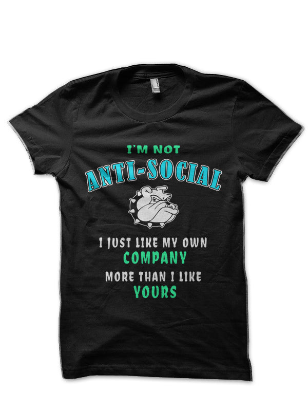 “I’m Not Anti-Social” Sarcastic Funny Quote Shirt Gift Black T-Shirt