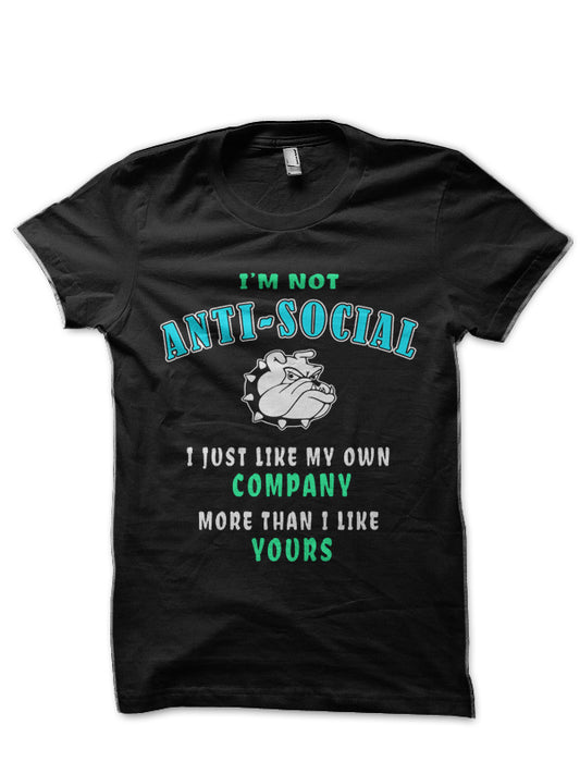 “I’m Not Anti-Social” Sarcastic Funny Quote Shirt Gift Black T-Shirt