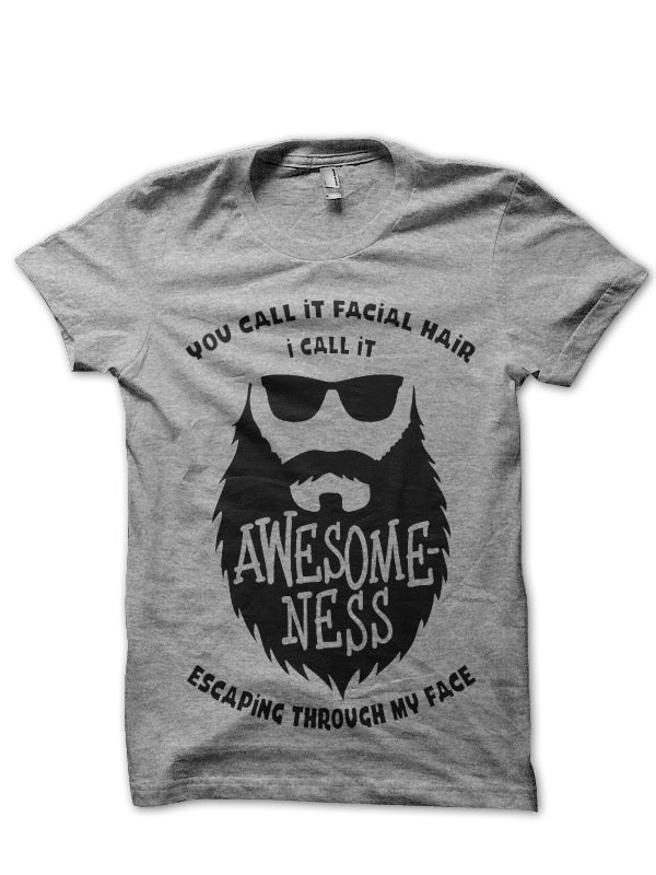 Beard Awesomeness Escaping Through My Face T-Shirt