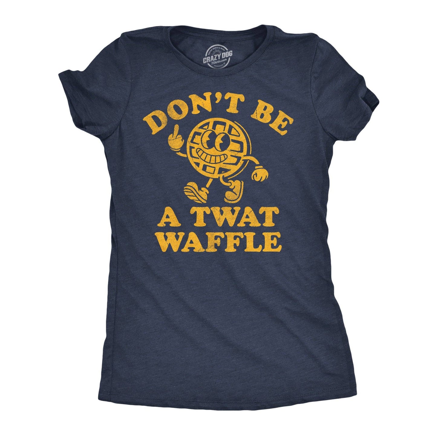 Dont Be A Twat Waffle Women's T Shirt