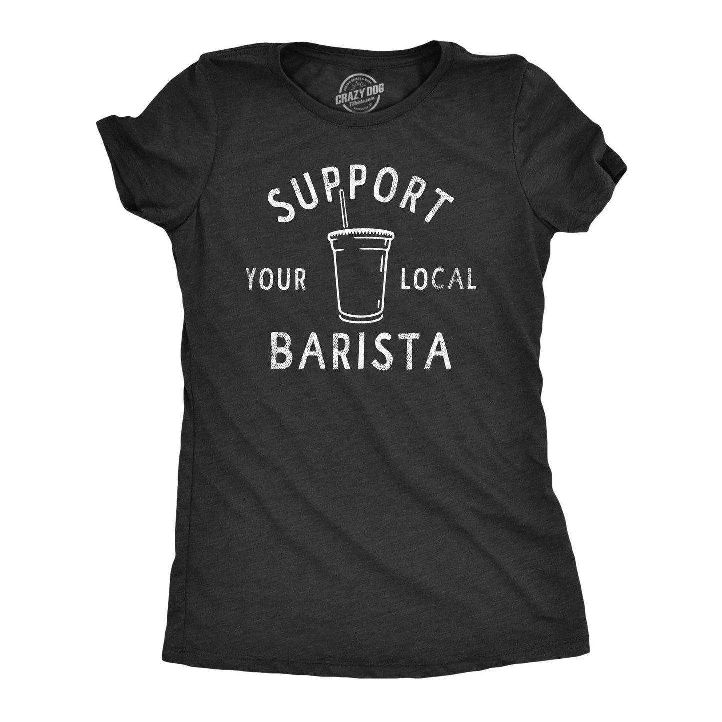 Support Your Local Barista Women's Tshirt Coffee Graphic Tee