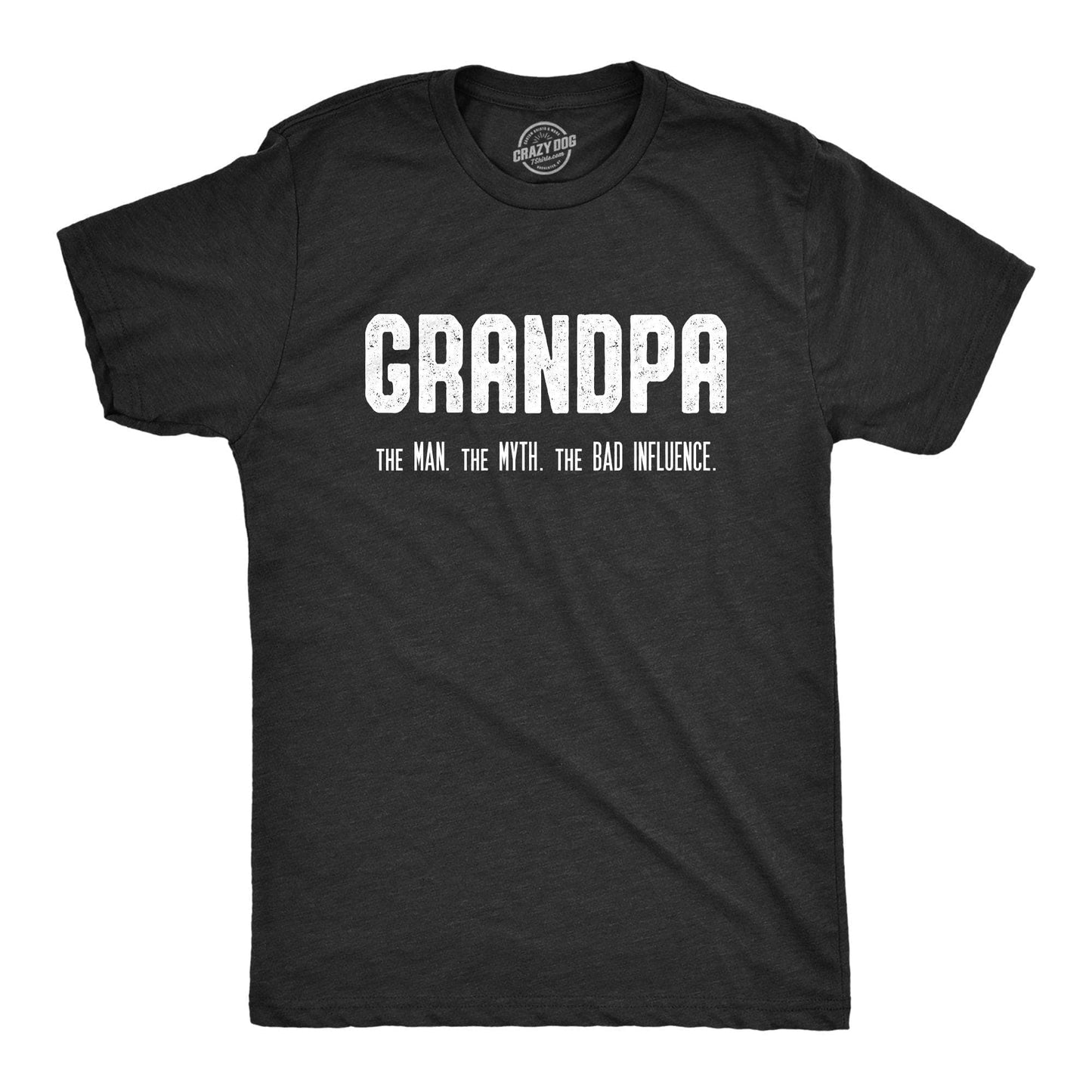 Grandpa. the Man. the Myth. the Bad Influence. Men's Tshirt